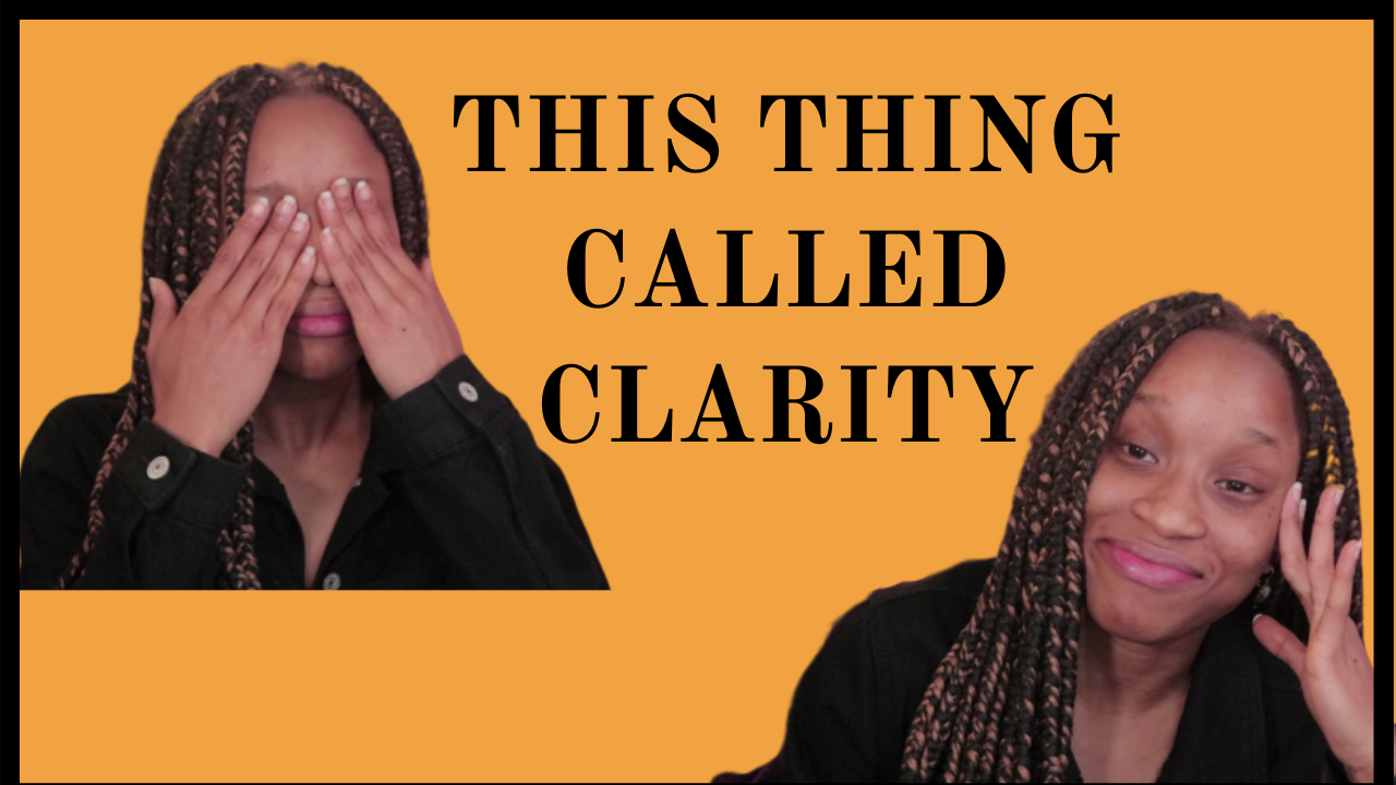 THE NEED FOR CLARITY IN 2020 | WHAT I HAVE LEARNT ABOUT CLARITY SO FAR