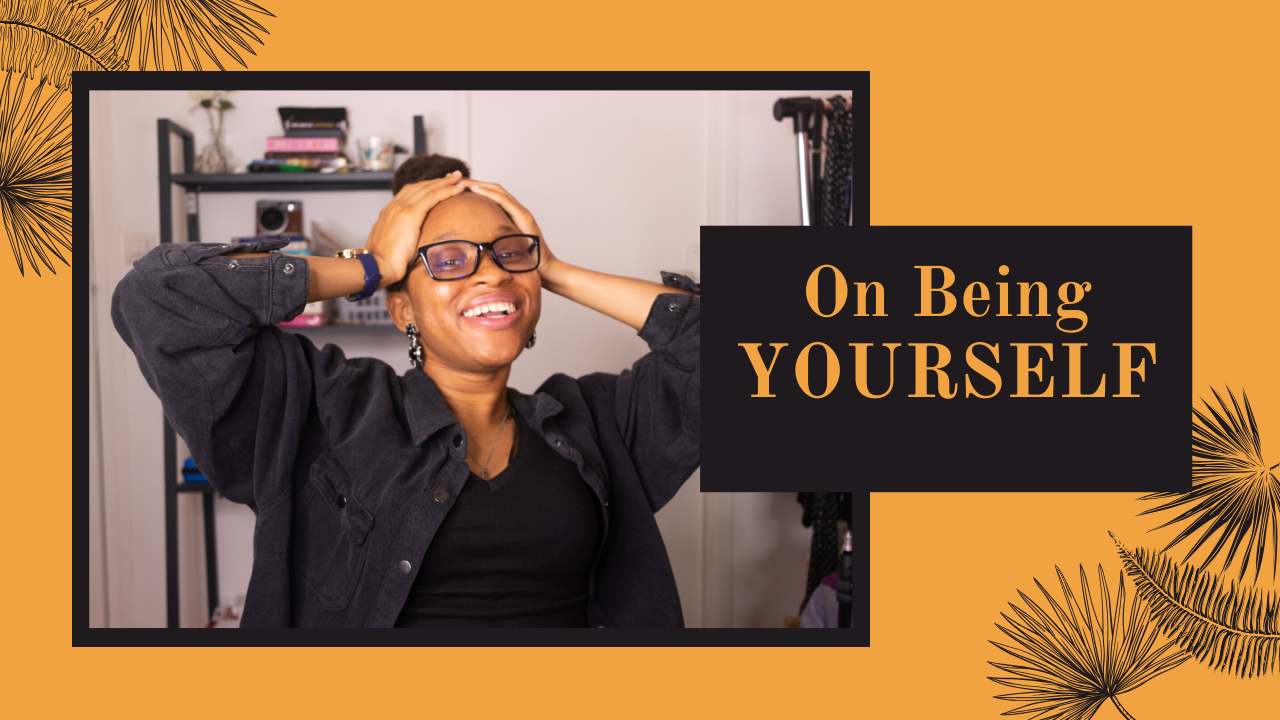 ON BEING YOURSELF | THE CHAOTIC MUSINGS OF A FRACTURED MIND